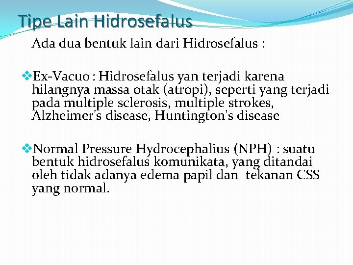 Tipe Lain Hidrosefalus Ada dua bentuk lain dari Hidrosefalus : v. Ex-Vacuo : Hidrosefalus