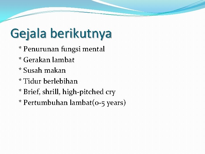 Gejala berikutnya * Penurunan fungsi mental * Gerakan lambat * Susah makan * Tidur