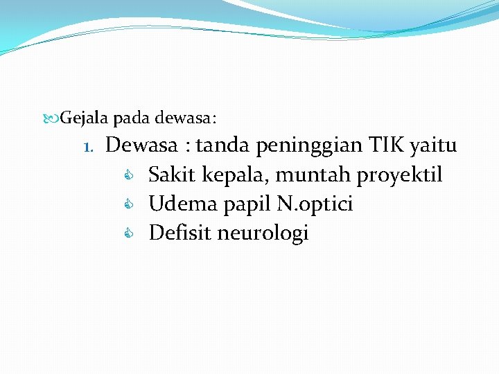  Gejala pada dewasa: 1. Dewasa : tanda peninggian TIK yaitu C C C