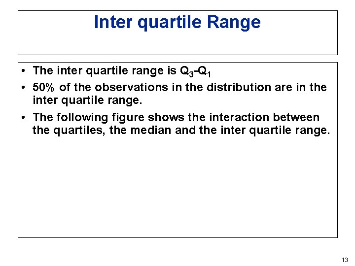 Inter quartile Range • The inter quartile range is Q 3 -Q 1 • Inter quartile Range • The inter quartile range is Q 3 -Q 1 •