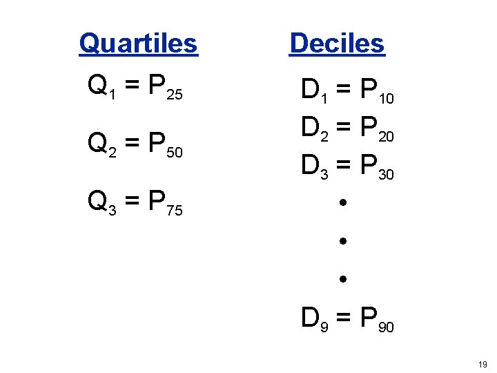 Quartiles Q 1 = P 25 Q 2 = P 50 Q 3 = Quartiles Q 1 = P 25 Q 2 = P 50 Q 3 =