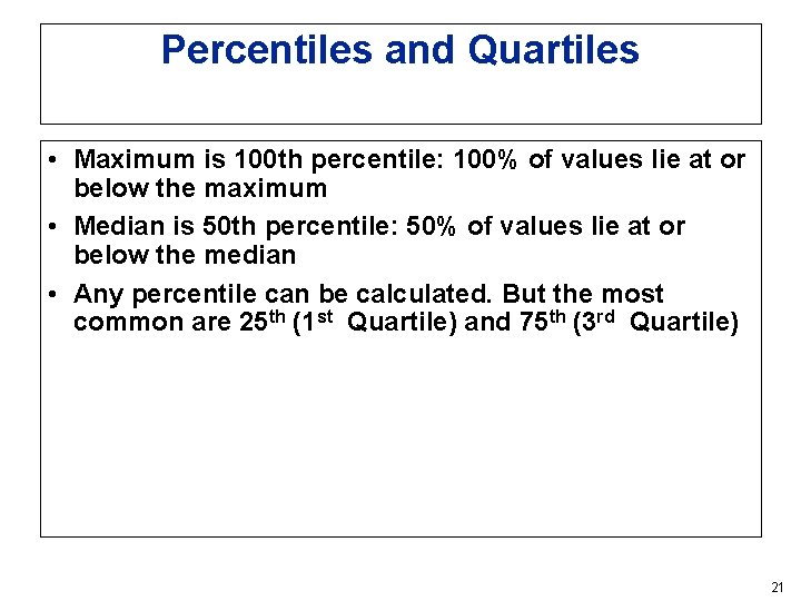 Percentiles and Quartiles • Maximum is 100 th percentile: 100% of values lie at Percentiles and Quartiles • Maximum is 100 th percentile: 100% of values lie at