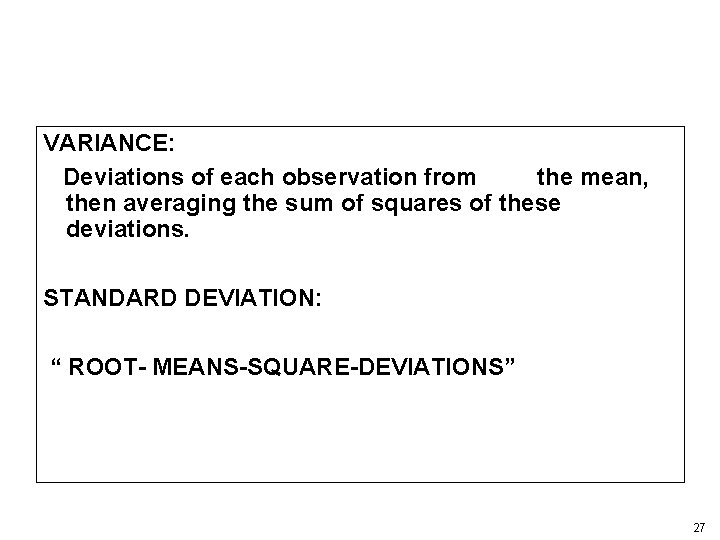 VARIANCE: Deviations of each observation from the mean, then averaging the sum of squares VARIANCE: Deviations of each observation from the mean, then averaging the sum of squares