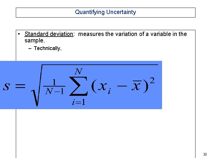 Quantifying Uncertainty • Standard deviation: measures the variation of a variable in the sample. Quantifying Uncertainty • Standard deviation: measures the variation of a variable in the sample.