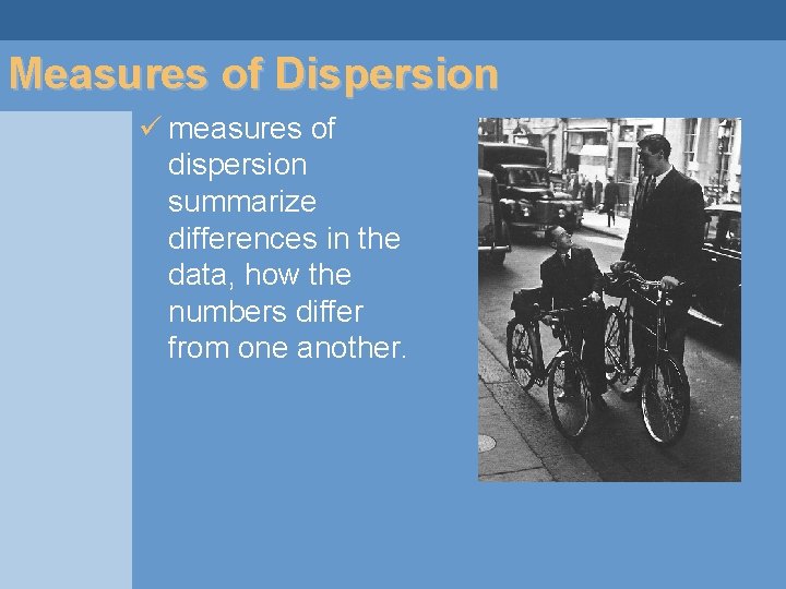 Measures of Dispersion ü measures of dispersion summarize differences in the data, how the Measures of Dispersion ü measures of dispersion summarize differences in the data, how the
