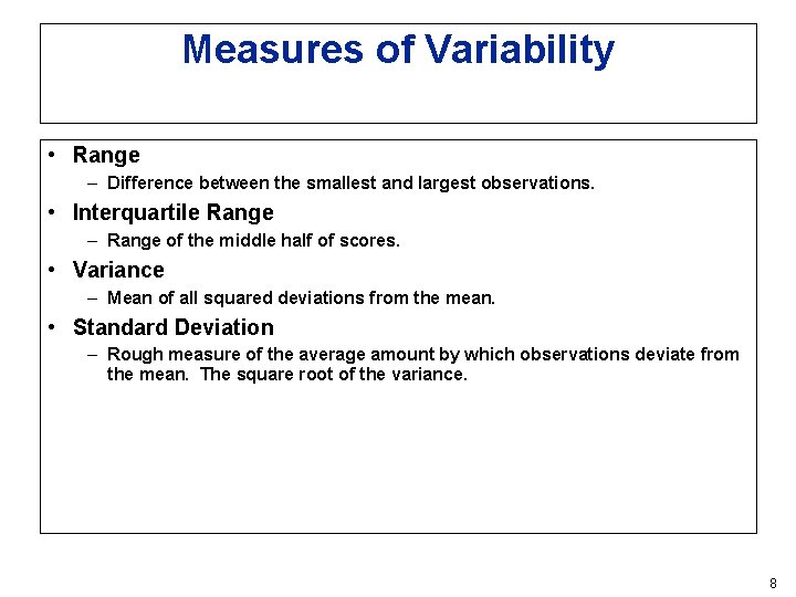 Measures of Variability • Range – Difference between the smallest and largest observations. • Measures of Variability • Range – Difference between the smallest and largest observations. •
