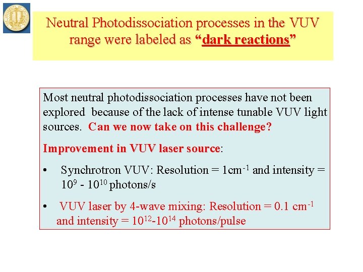 Neutral Photodissociation processes in the VUV range were labeled as “dark reactions” Most neutral