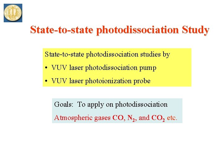 State-to-state photodissociation Study State-to-state photodissociation studies by • VUV laser photodissociation pump • VUV