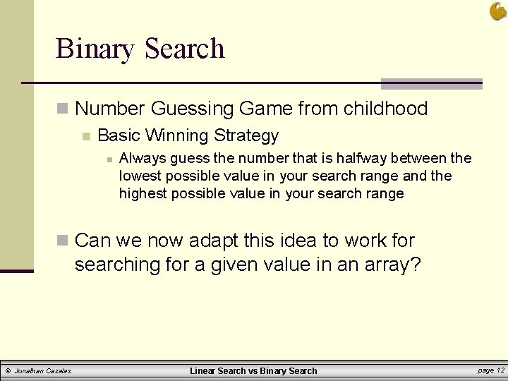 Binary Search n Number Guessing Game from childhood n Basic Winning Strategy n Always