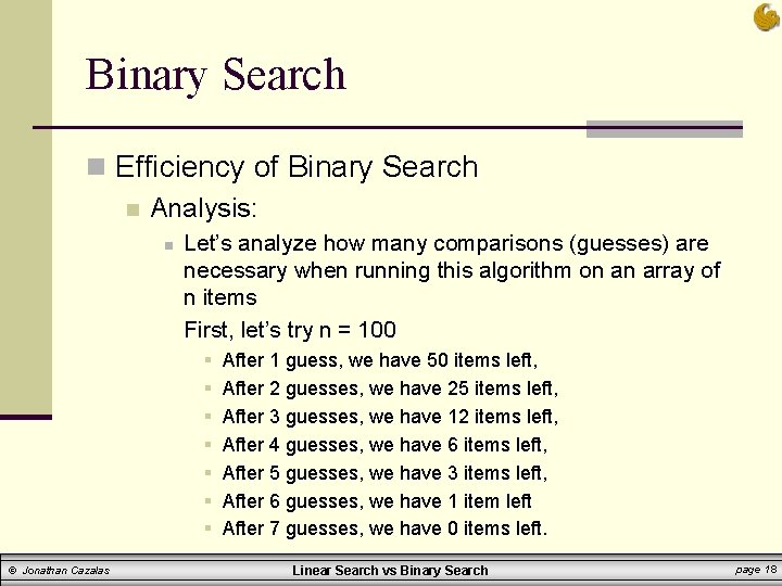 Binary Search n Efficiency of Binary Search n Analysis: n Let’s analyze how many