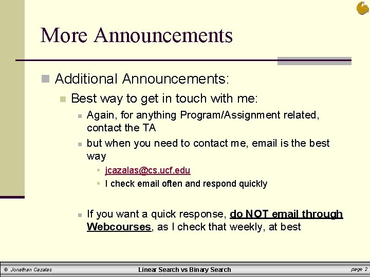 More Announcements n Additional Announcements: n Best way to get in touch with me: