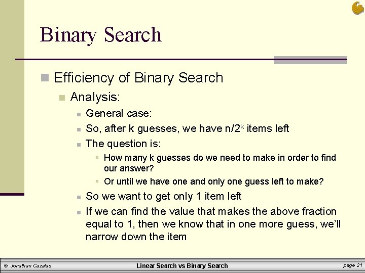 Binary Search n Efficiency of Binary Search n Analysis: n n n General case: