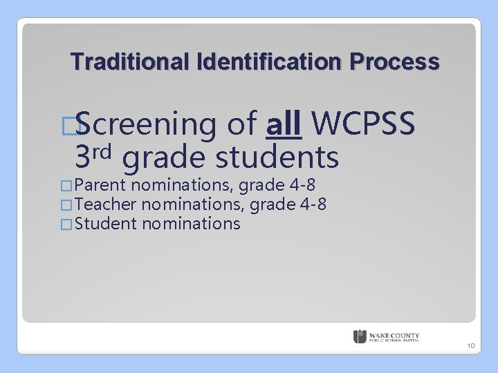 Traditional Identification Process �Screening of all WCPSS 3 rd grade students � Parent nominations,