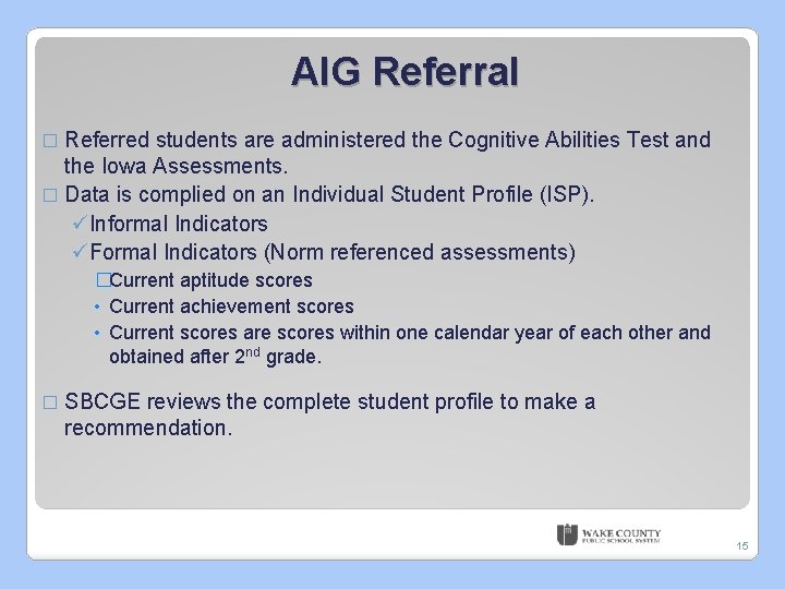 AIG Referral � Referred students are administered the Cognitive Abilities Test and the Iowa