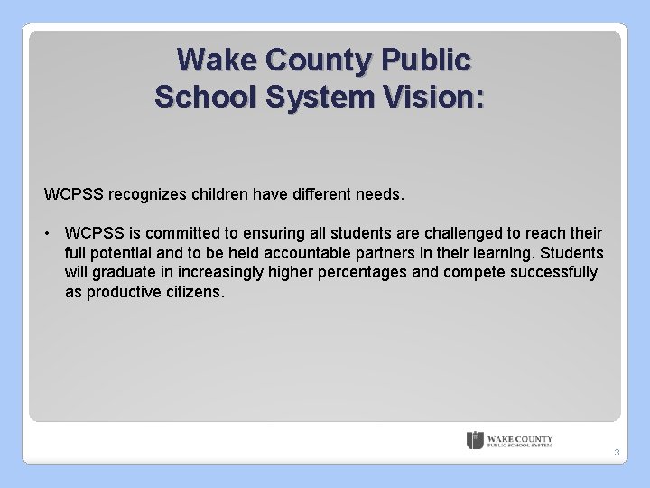 Wake County Public School System Vision: WCPSS recognizes children have different needs. • WCPSS