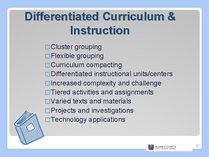 Differentiated Curriculum & Instruction � Cluster grouping � Flexible grouping � Curriculum compacting �