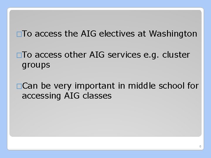 �To access the AIG electives at Washington �To access other AIG services e. g.