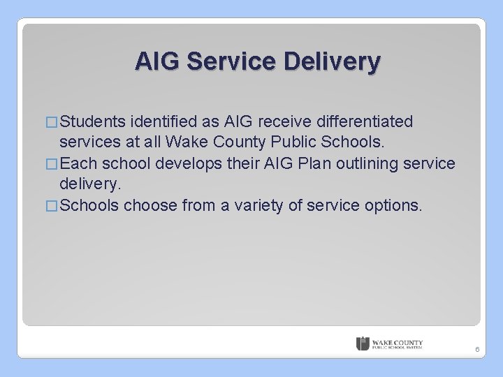 AIG Service Delivery � Students identified as AIG receive differentiated services at all Wake