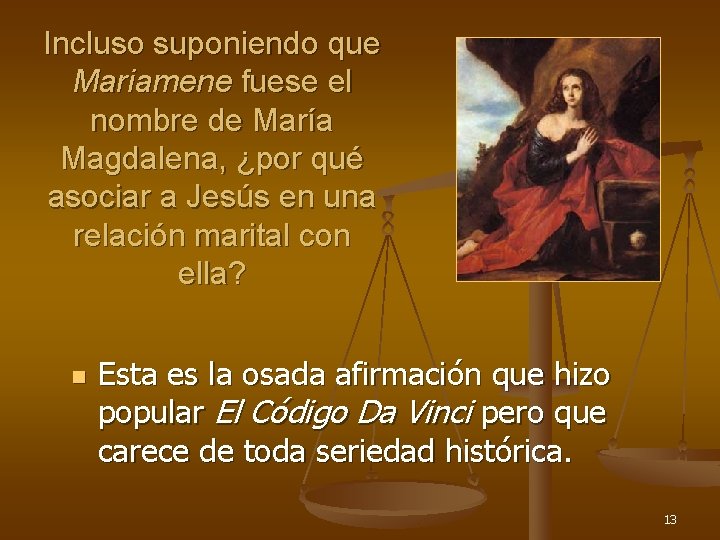 Incluso suponiendo que Mariamene fuese el nombre de María Magdalena, ¿por qué asociar a