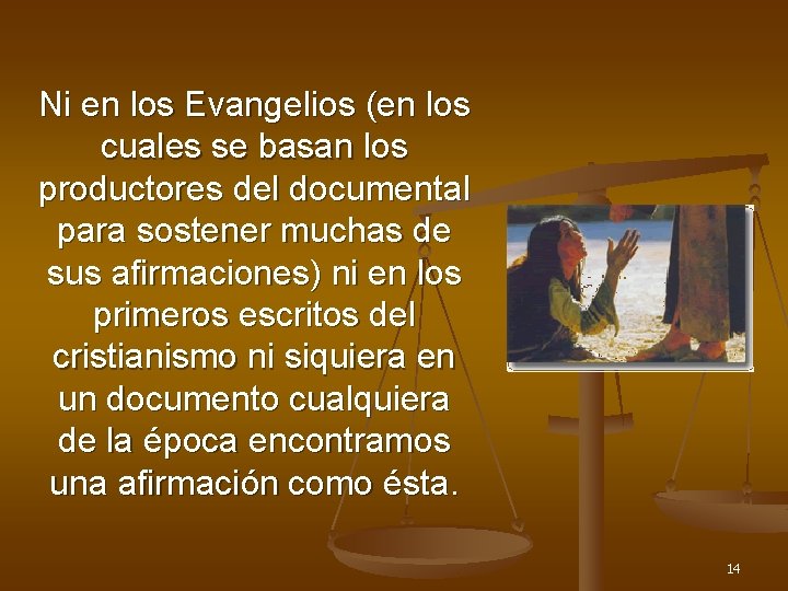 Ni en los Evangelios (en los cuales se basan los productores del documental para