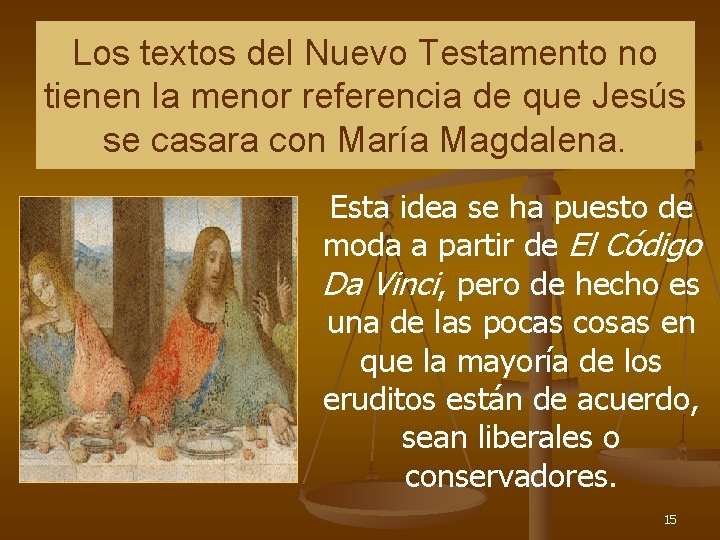 Los textos del Nuevo Testamento no tienen la menor referencia de que Jesús se