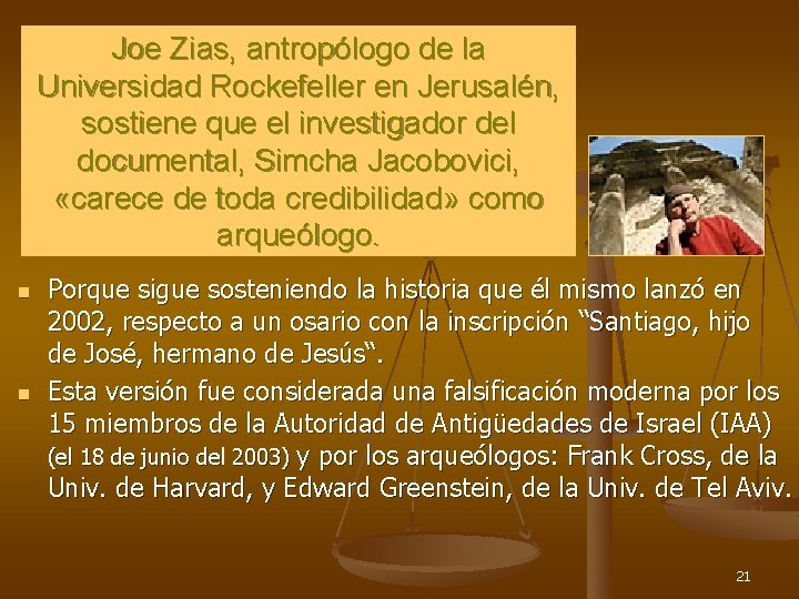 Joe Zias, antropólogo de la Universidad Rockefeller en Jerusalén, sostiene que el investigador del