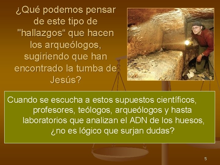 ¿Qué podemos pensar de este tipo de "hallazgos“ que hacen los arqueólogos, sugiriendo que
