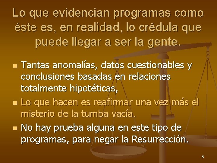 Lo que evidencian programas como éste es, en realidad, lo crédula que puede llegar