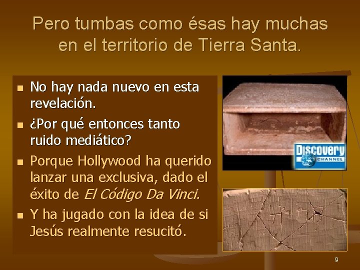 Pero tumbas como ésas hay muchas en el territorio de Tierra Santa. n n