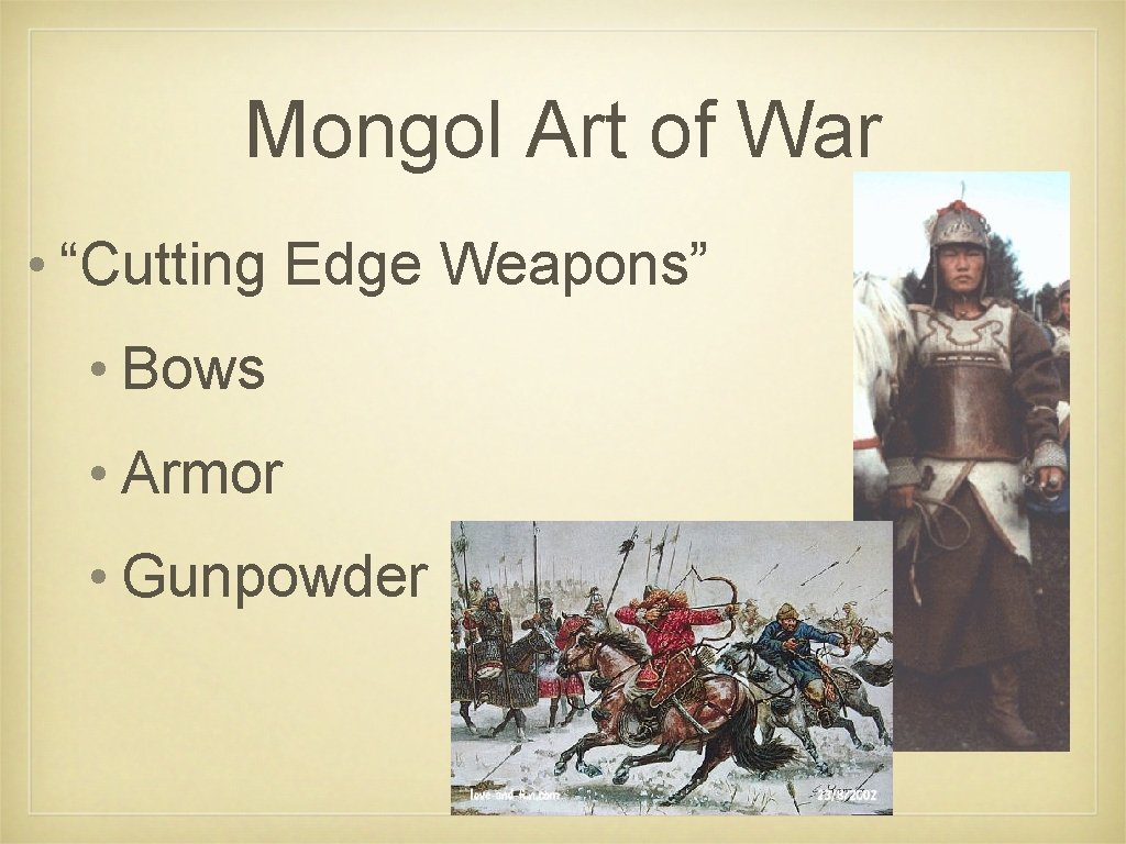 Mongol Art of War • “Cutting Edge Weapons” • Bows • Armor • Gunpowder