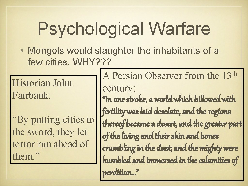 Psychological Warfare • Mongols would slaughter the inhabitants of a few cities. WHY? ?