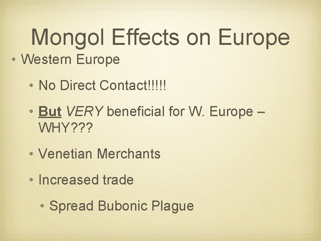Mongol Effects on Europe • Western Europe • No Direct Contact!!!!! • But VERY