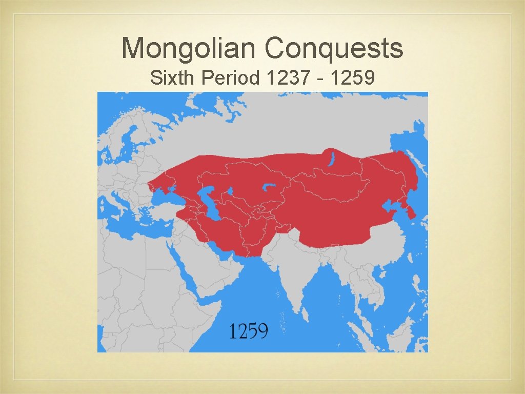 Mongolian Conquests Sixth Period 1237 - 1259 