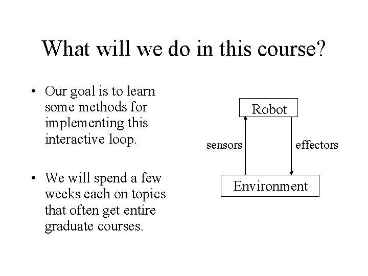 What will we do in this course? • Our goal is to learn some