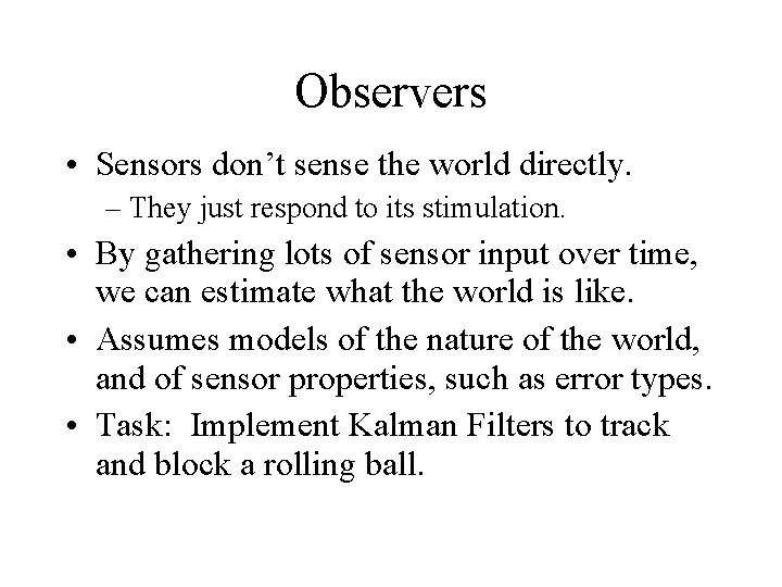 Observers • Sensors don’t sense the world directly. – They just respond to its
