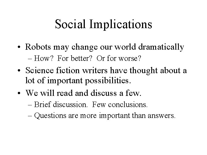 Social Implications • Robots may change our world dramatically – How? For better? Or