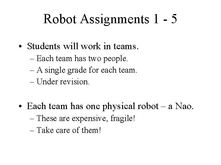 Robot Assignments 1 - 5 • Students will work in teams. – Each team