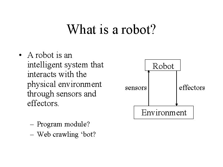 What is a robot? • A robot is an intelligent system that interacts with