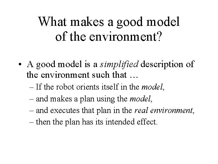 What makes a good model of the environment? • A good model is a