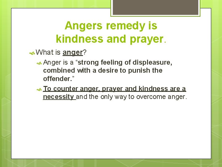 Angers remedy is kindness and prayer. What is anger? Anger is a “strong feeling