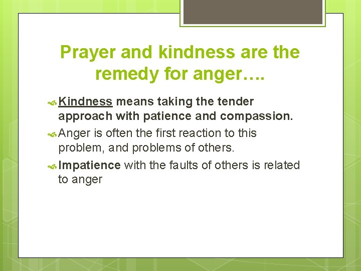 Prayer and kindness are the remedy for anger…. Kindness means taking the tender approach