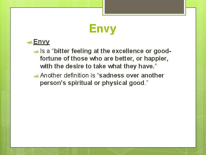 Envy Is a “bitter feeling at the excellence or goodfortune of those who are