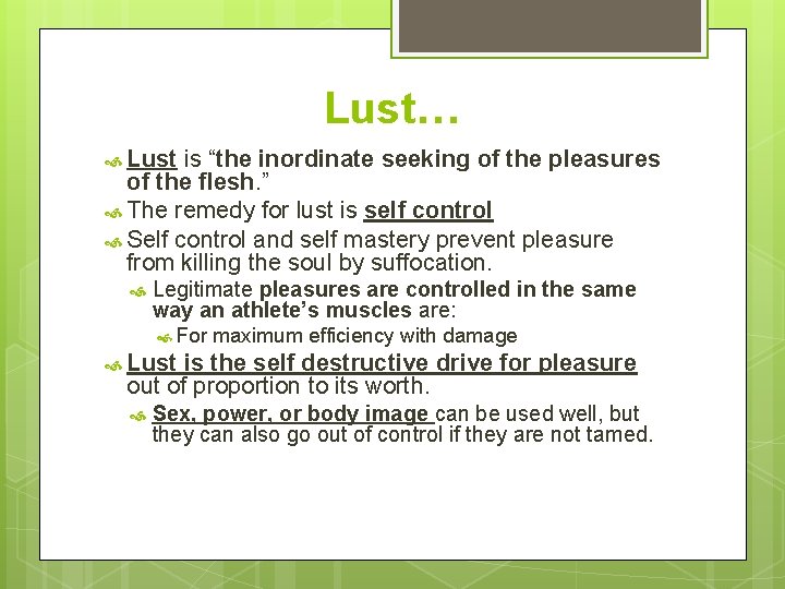 Lust… Lust is “the inordinate seeking of the pleasures of the flesh. ” The