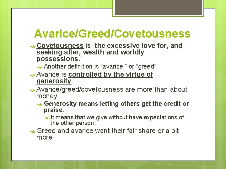 Avarice/Greed/Covetousness is “the excessive love for, and seeking after, wealth and worldly possessions. ”