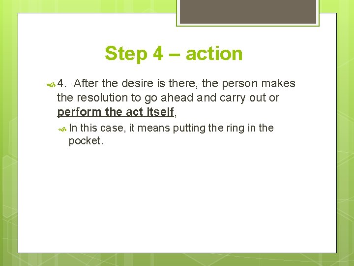 Step 4 – action 4. After the desire is there, the person makes the