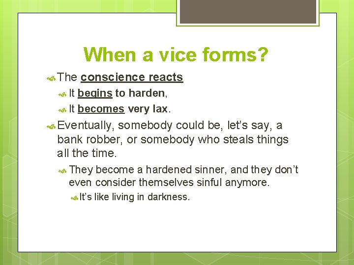 When a vice forms? The conscience reacts It begins to harden, It becomes very