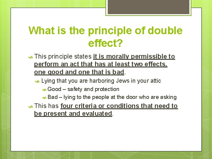 What is the principle of double effect? This principle states it is morally permissible