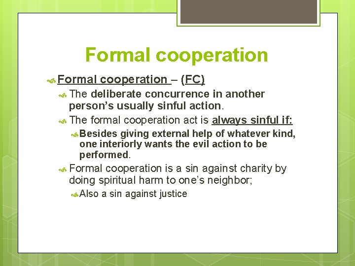 Formal cooperation – (FC) The deliberate concurrence in another person’s usually sinful action. The