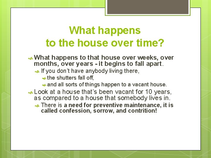 What happens to the house over time? What happens to that house over weeks,