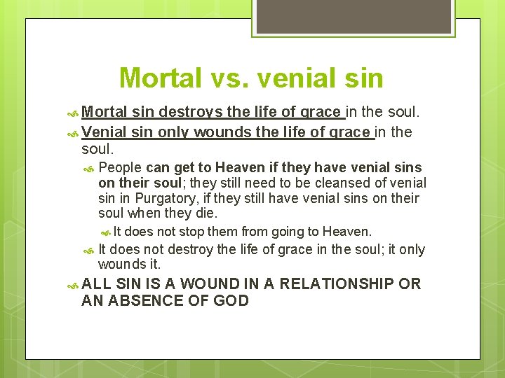 Mortal vs. venial sin Mortal sin destroys the life of grace in the soul.